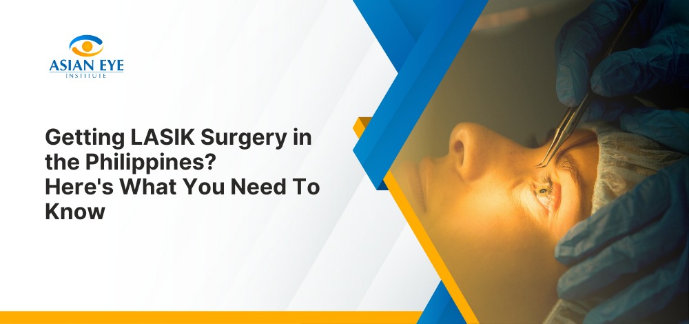 Getting LASIK Surgery in the Philippines? Here's What You Need To Know