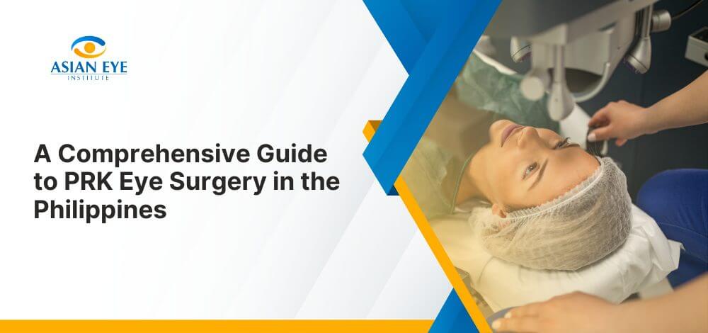 A Comprehensive Guide to PRK Eye Surgery in the Philippines