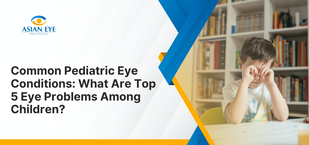 Common Pediatric Eye Conditions: What Are Top 5 Eye Problems Among Children?