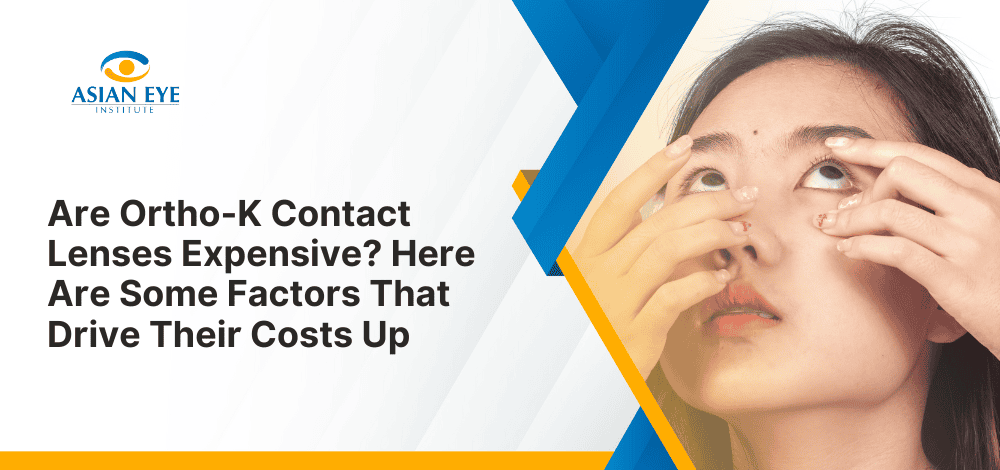 Are Ortho-K Contact Lenses Expensive? Here Are Some Factors That Drive Their Costs Up