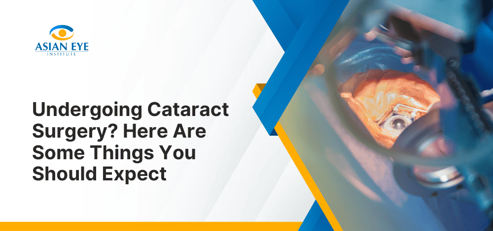 Undergoing Cataract Surgery Here Are Some Things You Should Expect